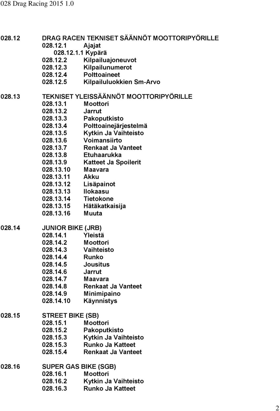 13.8 Etuhaarukka 028.13.9 Katteet Ja Spoilerit 028.13.10 Maavara 028.13.11 Akku 028.13.12 Lisäpainot 028.13.13 Ilokaasu 028.13.14 Tietokone 028.13.15 Hätäkatkaisija 028.13.16 Muuta 028.