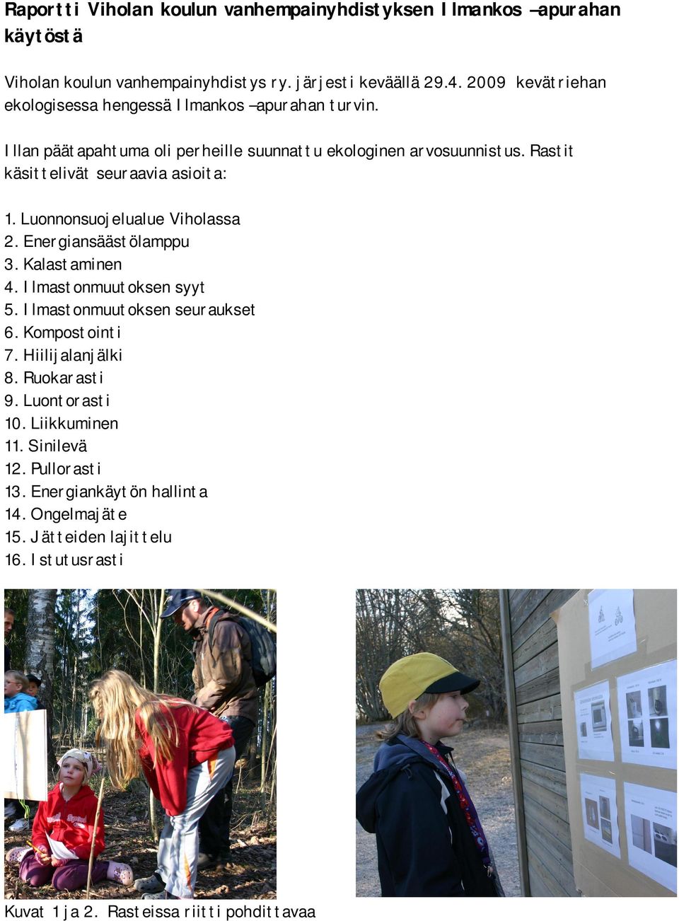 Rastit käsittelivät seuraavia asioita: 1. Luonnonsuojelualue Viholassa 2. Energiansäästölamppu 3. Kalastaminen 4. Ilmastonmuutoksen syyt 5.