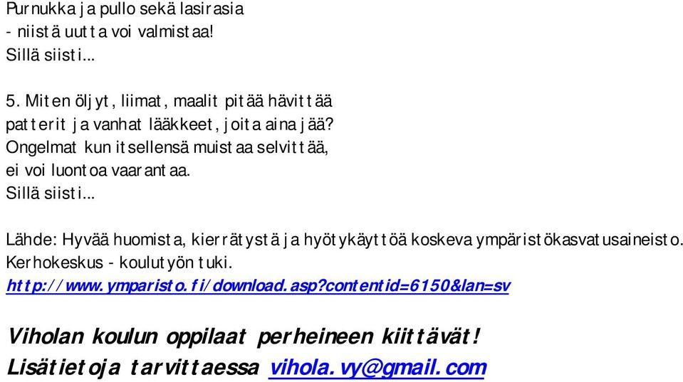 Ongelmat kun itsellensä muistaa selvittää, ei voi luontoa vaarantaa.