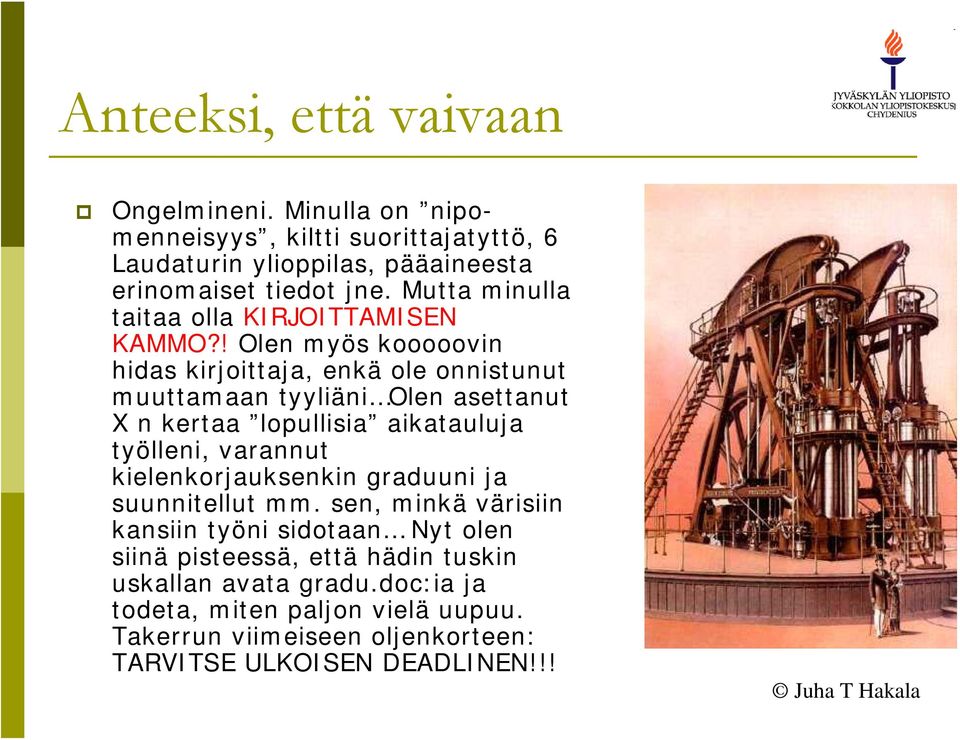 ! Olen myös kooooovin hidas kirjoittaja, enkä ole onnistunut muuttamaan tyyliäni Olen asettanut X n kertaa lopullisia aikatauluja työlleni, varannut