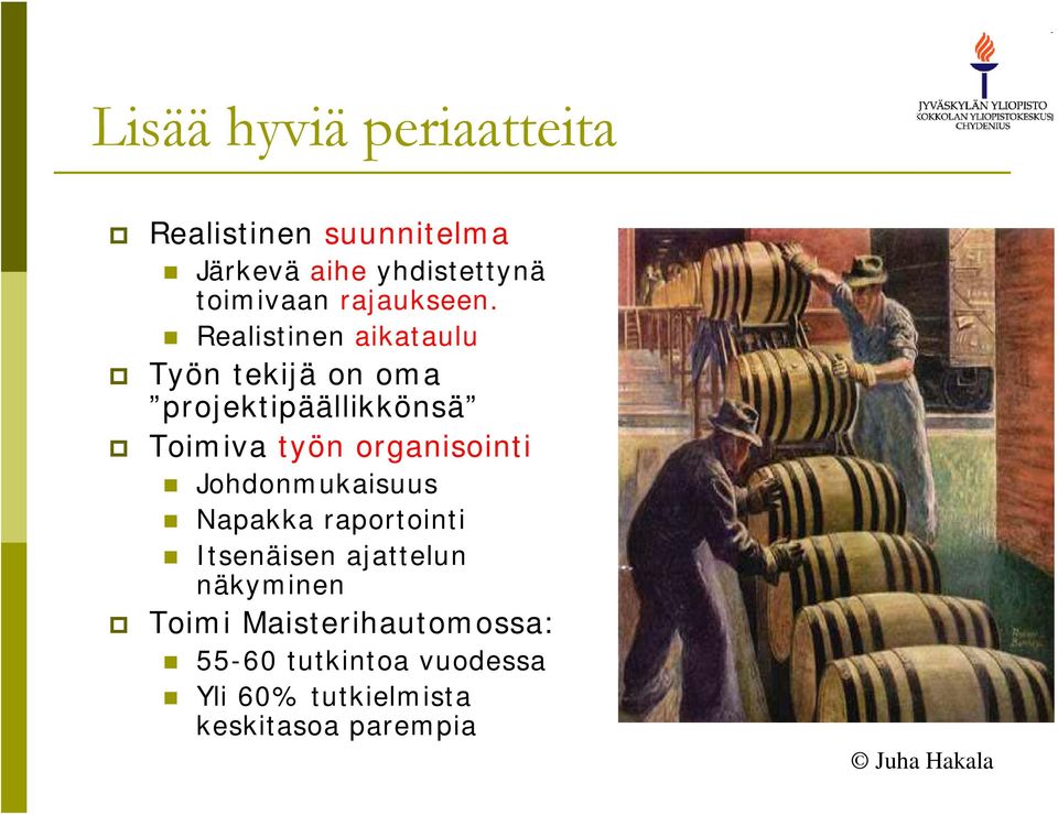 Realistinen aikataulu Työn tekijä on oma projektipäällikkönsä Toimiva työn organisointi