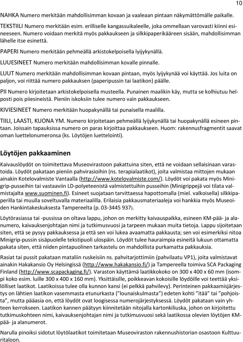 LUUESINEET Numero merkitään mahdollisimman kovalle pinnalle. LUUT Numero merkitään mahdollisimman kovaan pintaan, myös lyijykynää voi käyttää.