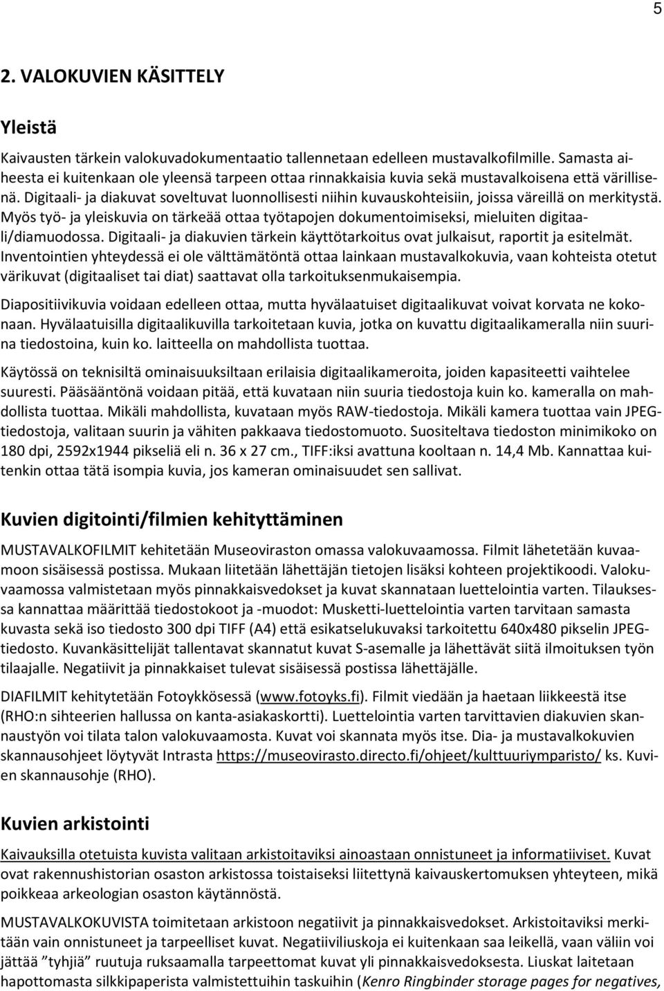 Digitaali- ja diakuvat soveltuvat luonnollisesti niihin kuvauskohteisiin, joissa väreillä on merkitystä.