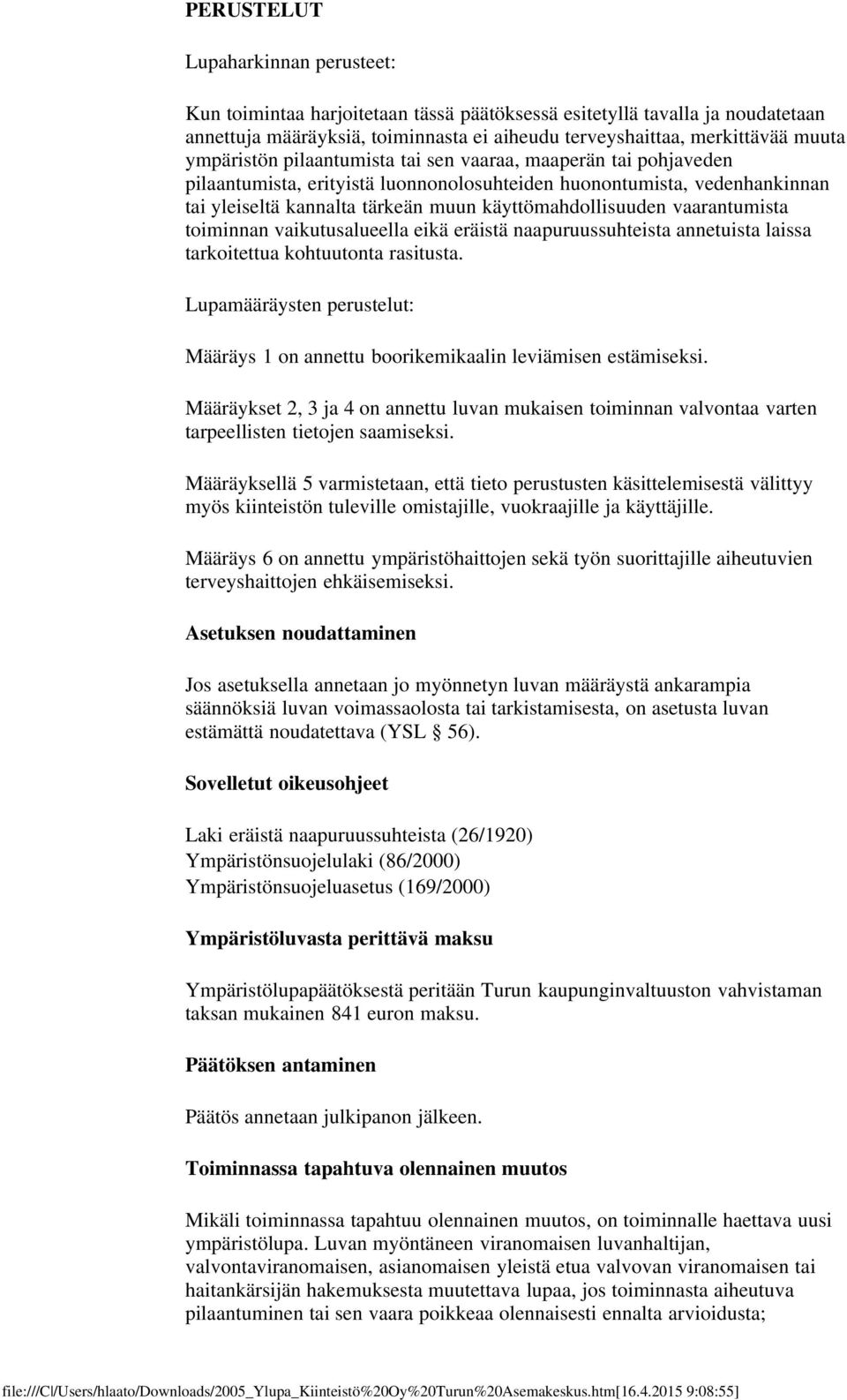 vaarantumista toiminnan vaikutusalueella eikä eräistä naapuruussuhteista annetuista laissa tarkoitettua kohtuutonta rasitusta.