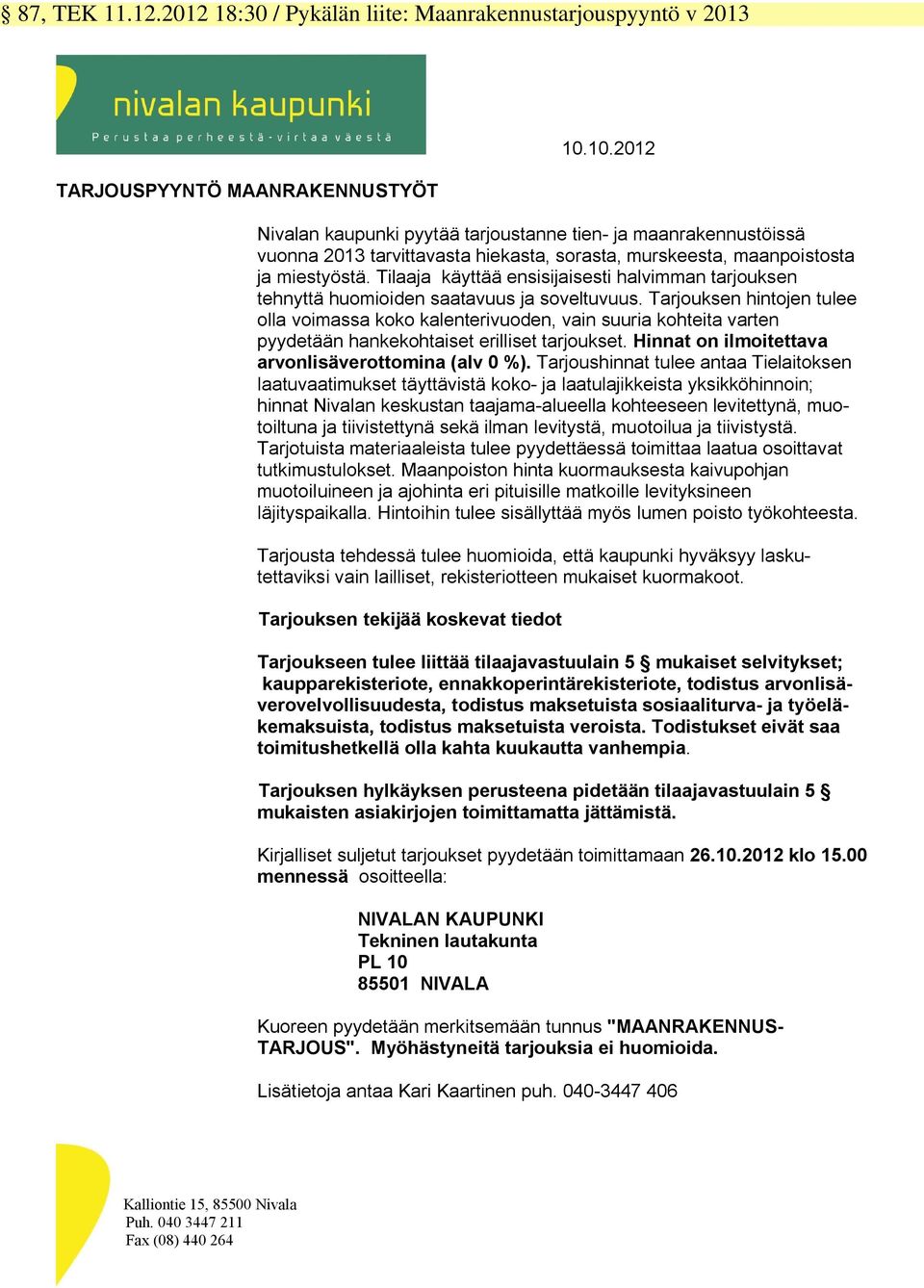 Tilaaja käyttää ensisijaisesti halvimman tarjouksen tehnyttä huomioiden saatavuus ja soveltuvuus.