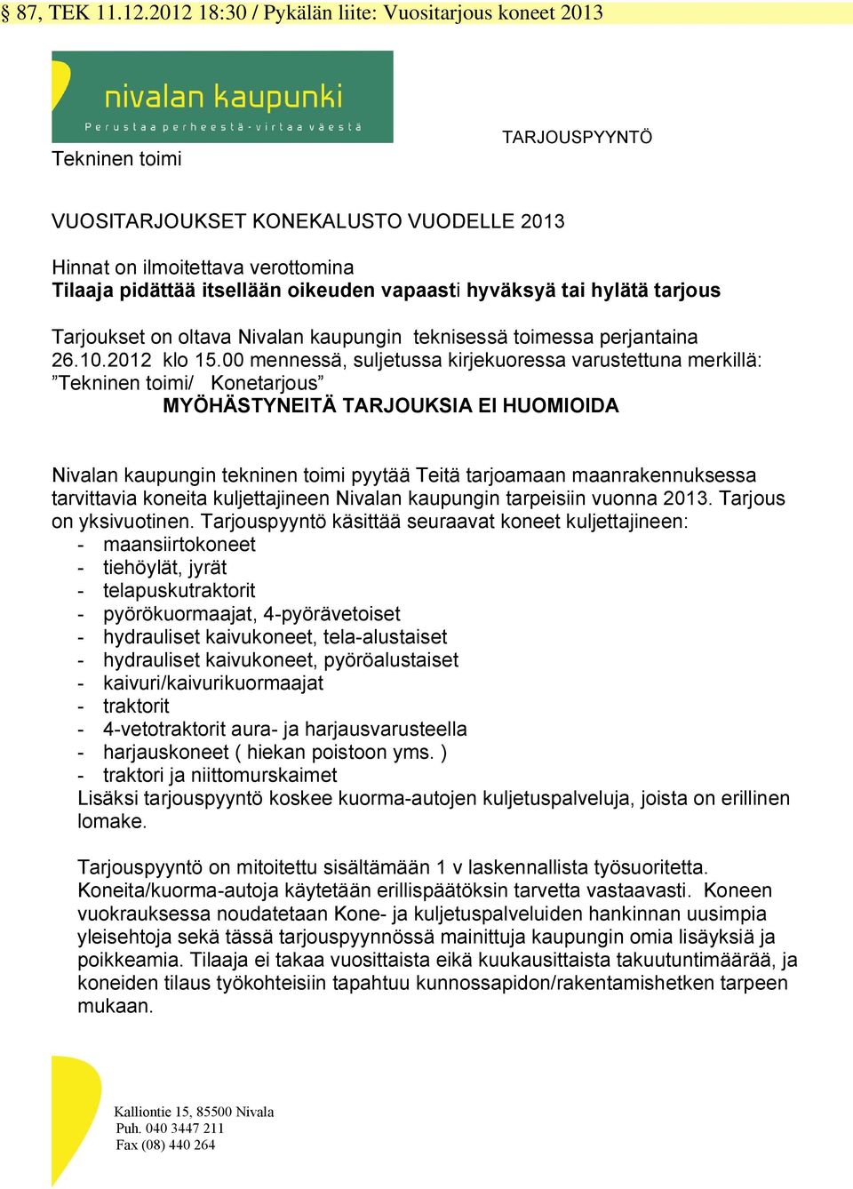 vapaasti hyväksyä tai hylätä tarjous Tarjoukset on oltava Nivalan kaupungin teknisessä toimessa perjantaina 26.10.2012 klo 15.