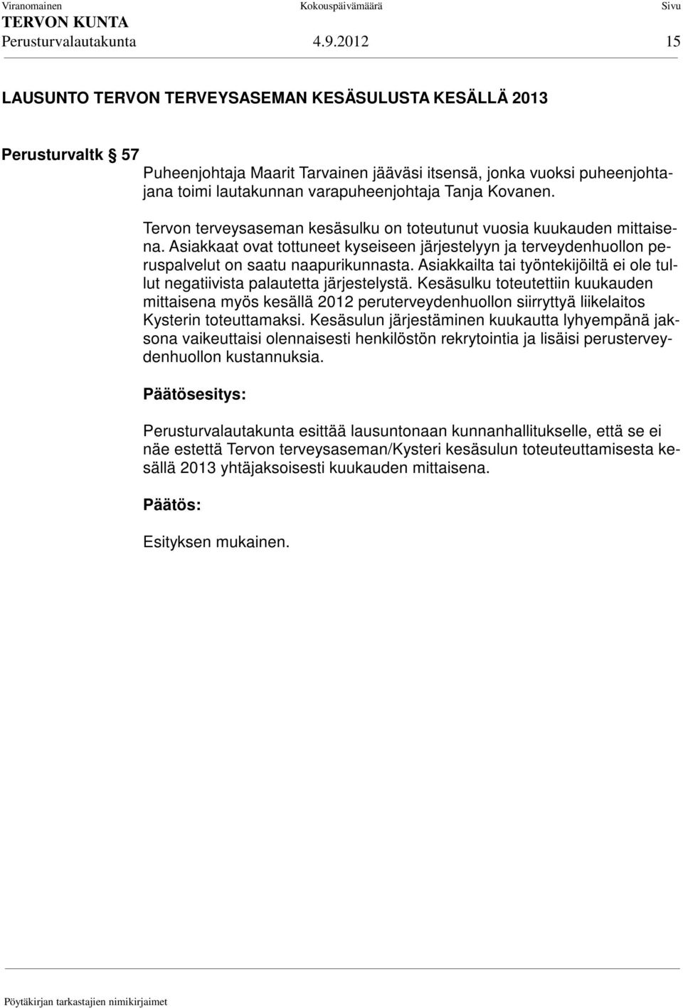 Kovanen. Tervon terveysaseman kesäsulku on toteutunut vuosia kuukauden mittaisena. Asiakkaat ovat tottuneet kyseiseen järjestelyyn ja terveydenhuollon peruspalvelut on saatu naapurikunnasta.