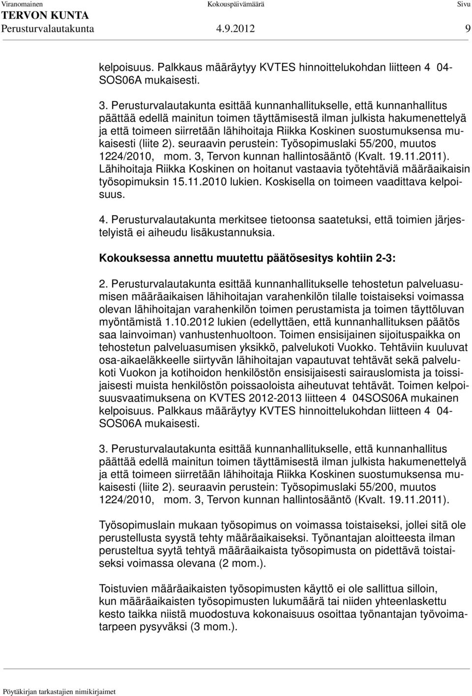 suostumuksensa mukaisesti (liite 2). seuraavin perustein: Työsopimuslaki 55/200, muutos 1224/2010, mom. 3, Tervon kunnan hallintosääntö (Kvalt. 19.11.2011).