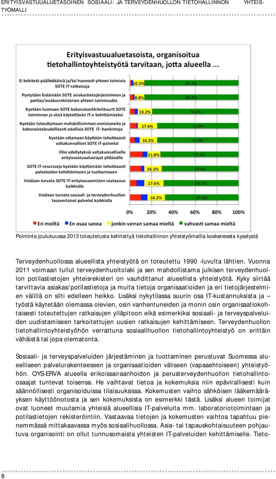 Vuonna 2011 voimaan tullut terveydenhuoltolaki ja sen mahdollistama julkisen terveydenhuollon potilastietojen yhteisrekisteri on vauhdittanut alueellista yhteistyötä.