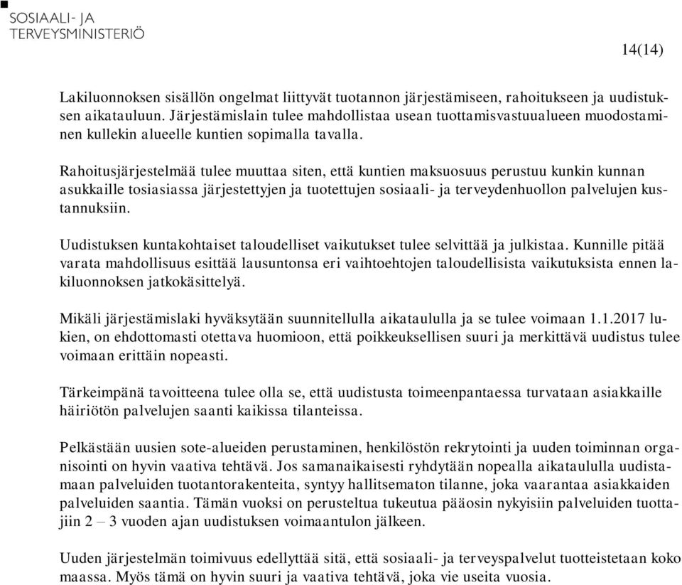 Rahoitusjärjestelmää tulee muuttaa siten, että kuntien maksuosuus perustuu kunkin kunnan asukkaille tosiasiassa järjestettyjen ja tuotettujen sosiaali- ja terveydenhuollon palvelujen kustannuksiin.