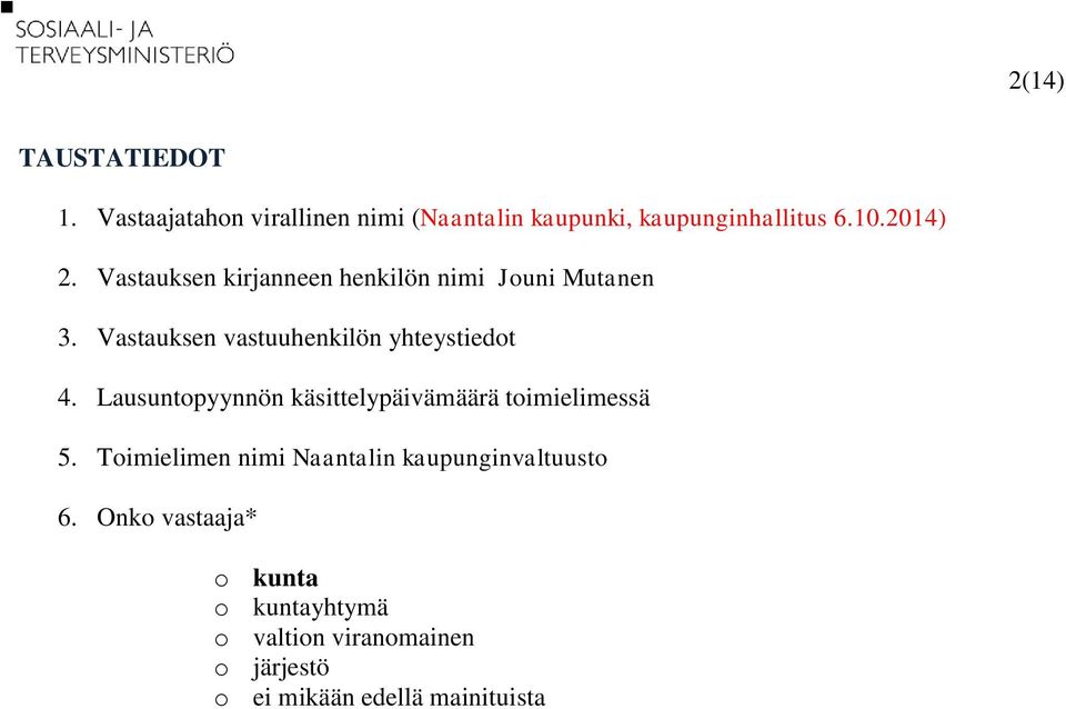 Vastauksen vastuuhenkilön yhteystiedot 4. Lausuntopyynnön käsittelypäivämäärä toimielimessä 5.