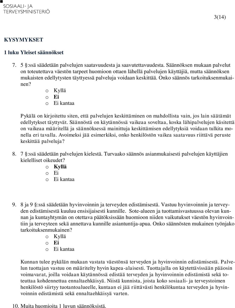 Onko säännös tarkoituksenmukainen? Pykälä on kirjoitettu siten, että palvelujen keskittäminen on mahdollista vain, jos lain säätämät edellytykset täyttyvät.