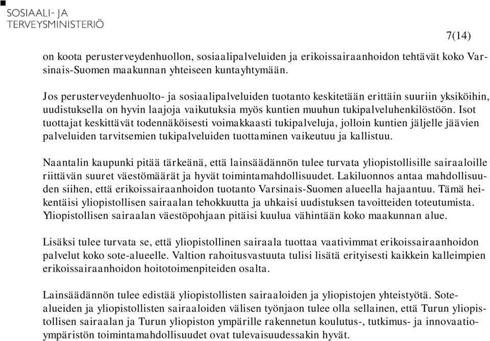 Isot tuottajat keskittävät todennäköisesti voimakkaasti tukipalveluja, jolloin kuntien jäljelle jäävien palveluiden tarvitsemien tukipalveluiden tuottaminen vaikeutuu ja kallistuu.