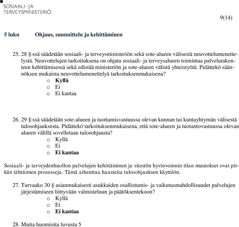 Pidättekö säännöksen mukaista neuvottelumenettelyä tarkoituksenmukaisena? 26. 29 :ssä säädetään sote-alueen ja tuottamisvastuussa olevan kunnan tai kuntayhtymän välisestä tulosohjauksesta.