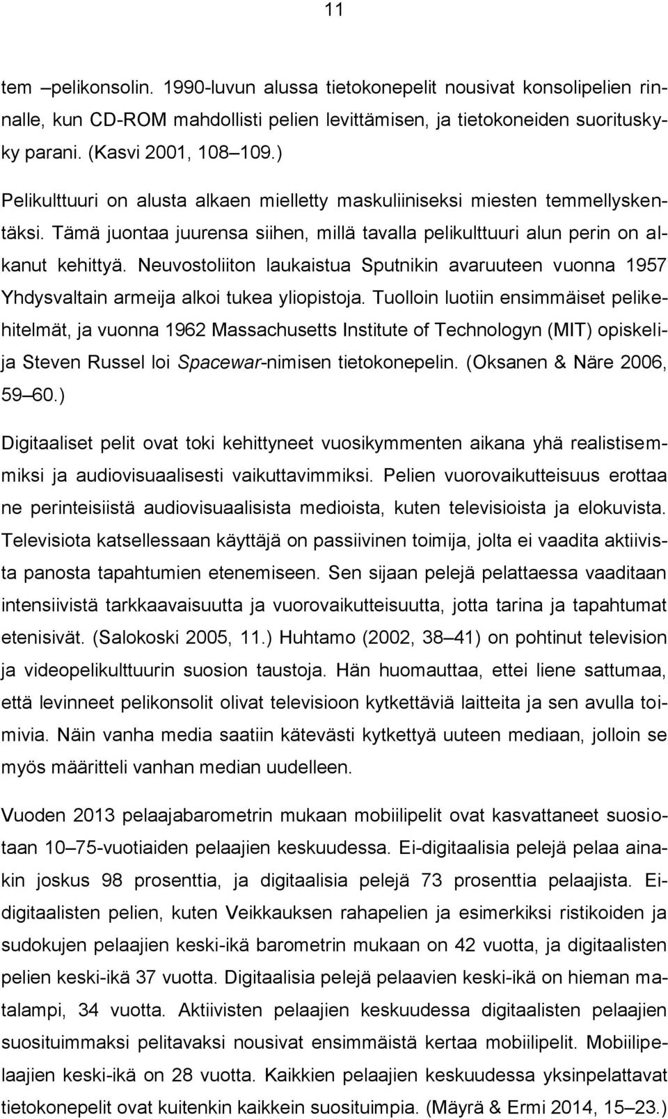 Neuvostoliiton laukaistua Sputnikin avaruuteen vuonna 1957 Yhdysvaltain armeija alkoi tukea yliopistoja.