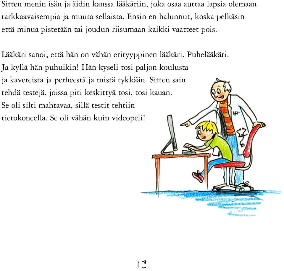 Lääkäri sanoi, että hän on vähän erityyppinen lääkäri. Puhelääkäri. Ja kyllä hän puhuikin!