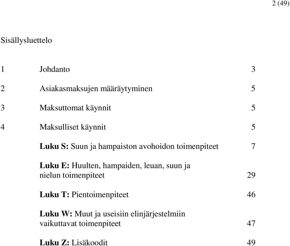 Luku E: Huulten, hampaiden, leuan, suun ja nielun toimenpiteet 29 Luku T: