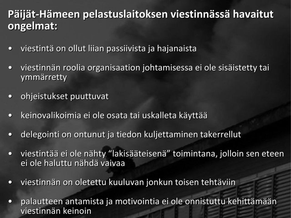 delegointi on ontunut ja tiedon kuljettaminen takerrellut viestintää ei ole nähty lakisääteisenä toimintana, jolloin sen eteen ei ole