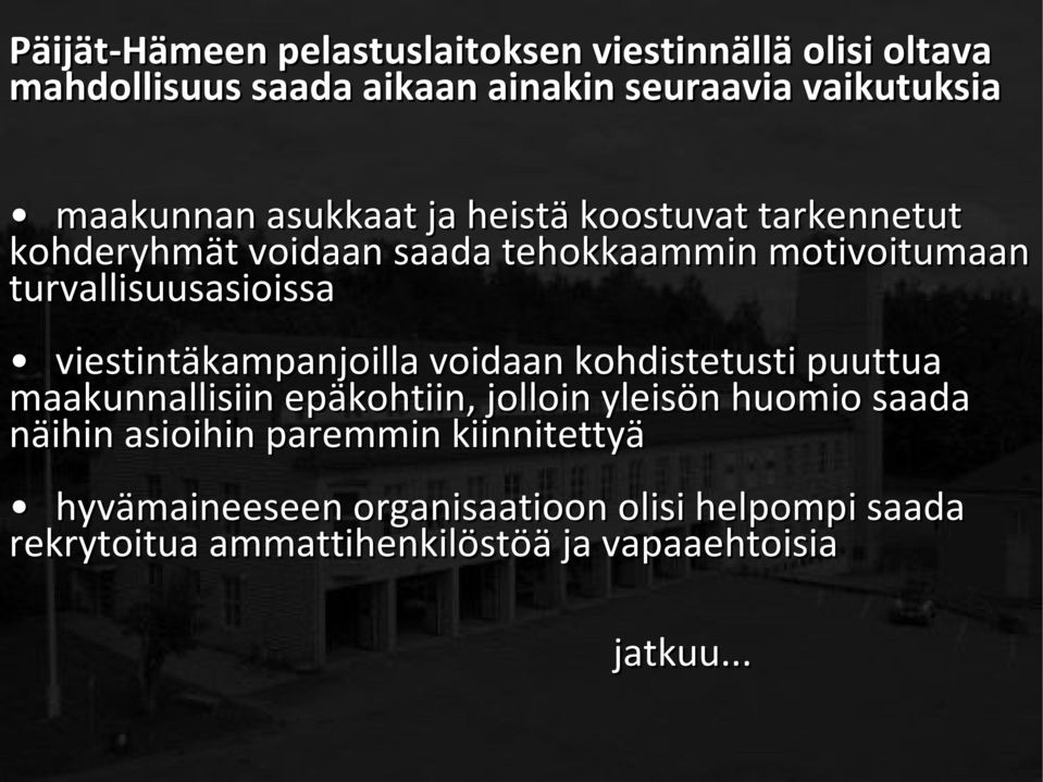 viestintäkampanjoilla voidaan kohdistetusti puuttua maakunnallisiin epäkohtiin, jolloin yleisön huomio saada näihin