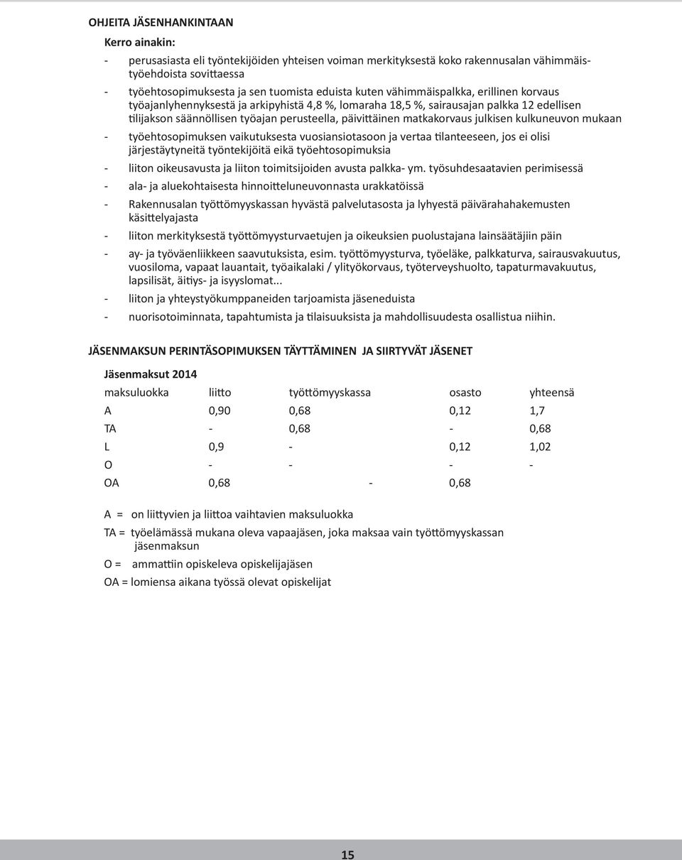 matkakorvaus julkisen kulkuneuvon mukaan - työehtosopimuksen vaikutuksesta vuosiansiotasoon ja vertaa tilanteeseen, jos ei olisi järjestäytyneitä työntekijöitä eikä työehtosopimuksia - liiton