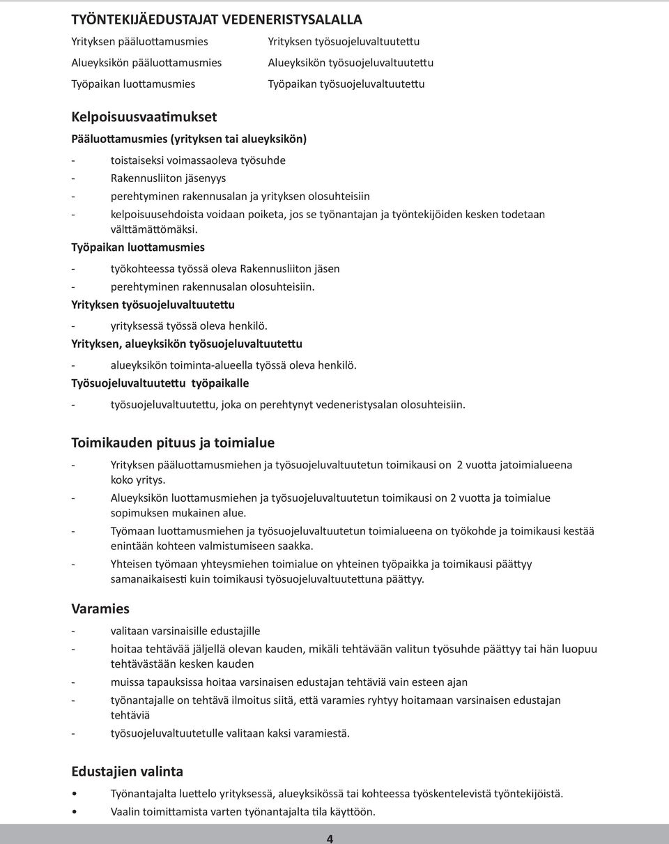 olosuhteisiin - kelpoisuusehdoista voidaan poiketa, jos se työnantajan ja työntekijöiden kesken todetaan välttämättömäksi.