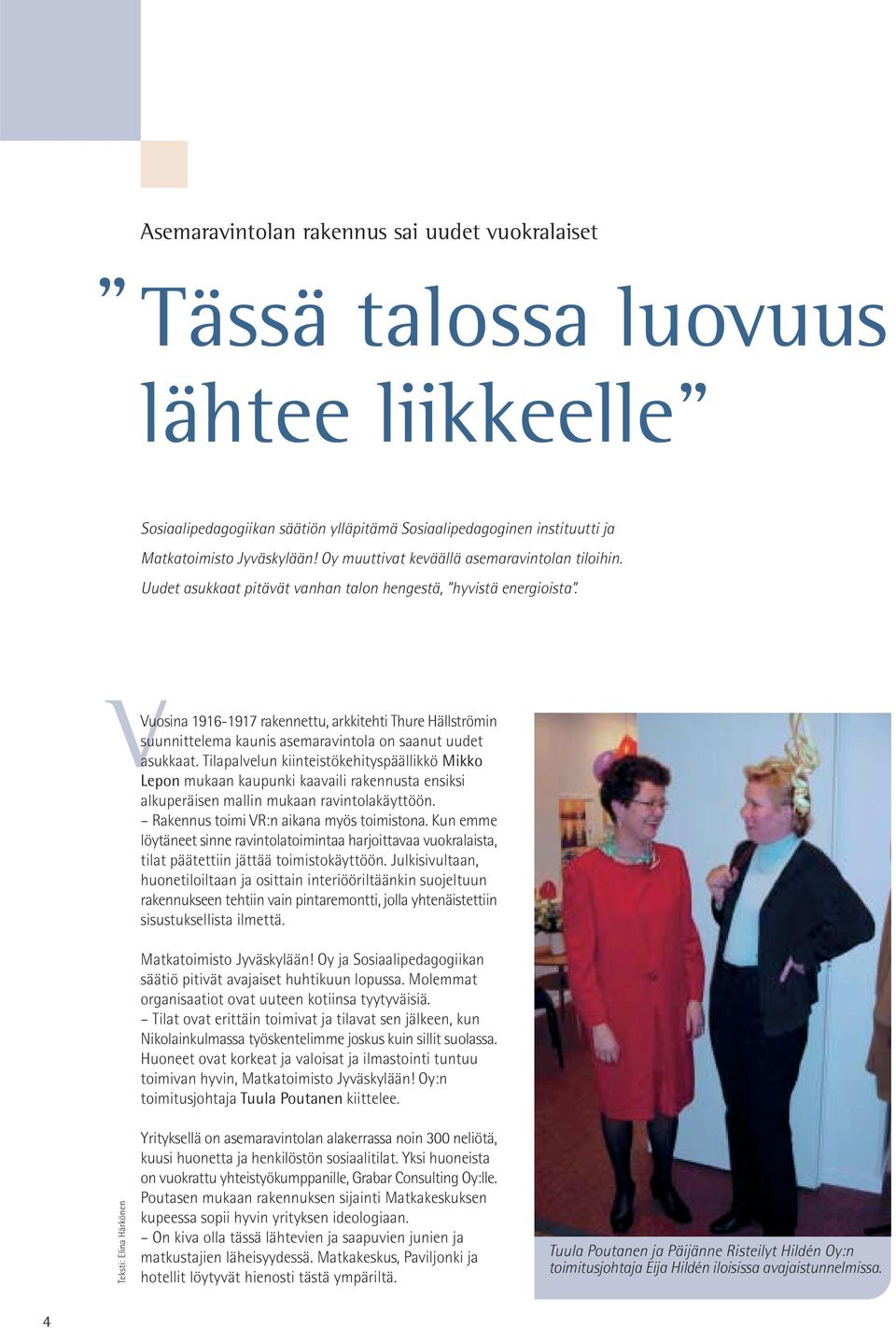 VVuosina 1916-1917 rakennettu, arkkitehti Thure Hällströmin suunnittelema kaunis asemaravintola on saanut uudet asukkaat.
