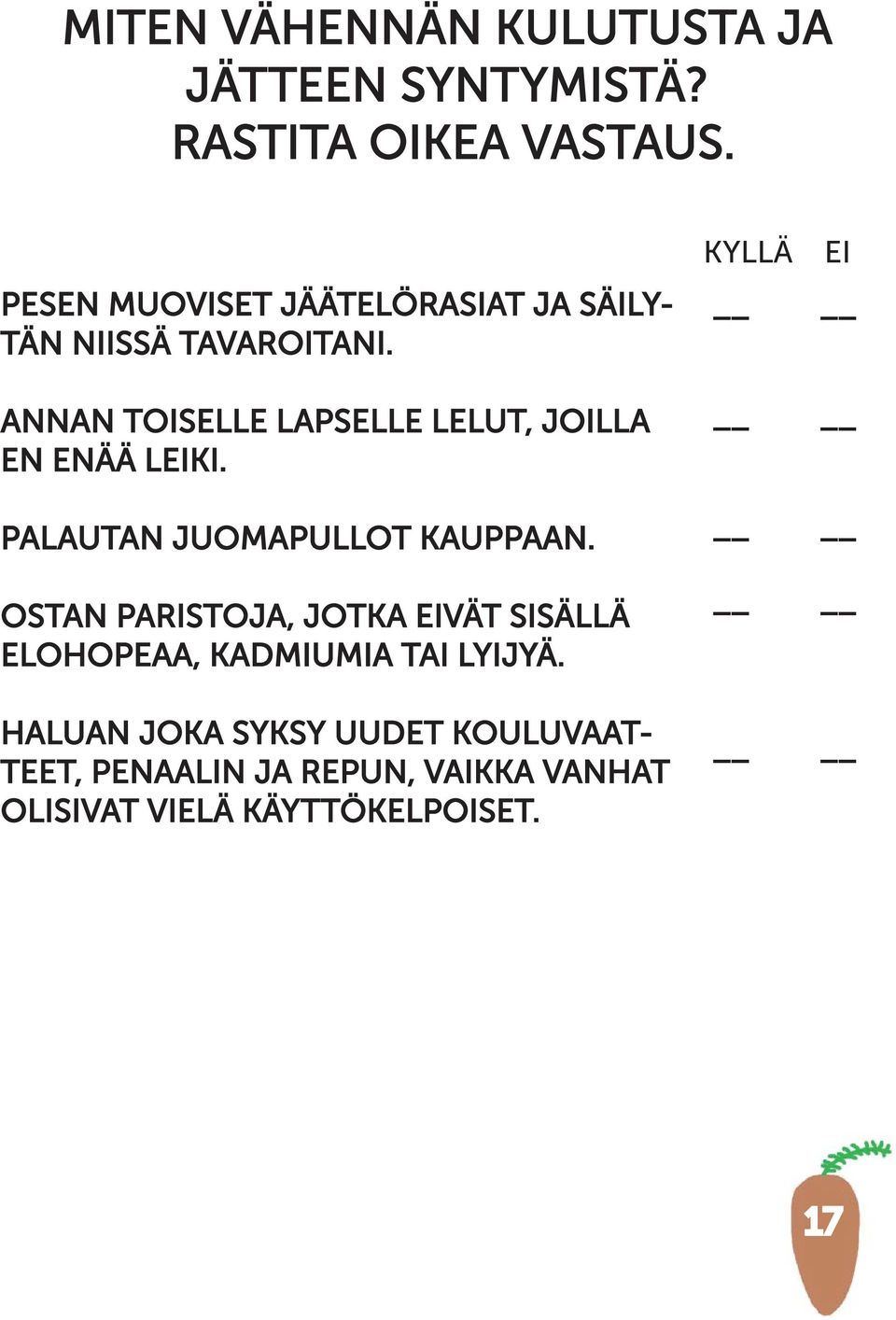 ANNAN TOISELLE LAPSELLE LELUT, JOILLA EN ENÄÄ LEIKI. PALAUTAN JUOMAPULLOT KAUPPAAN.