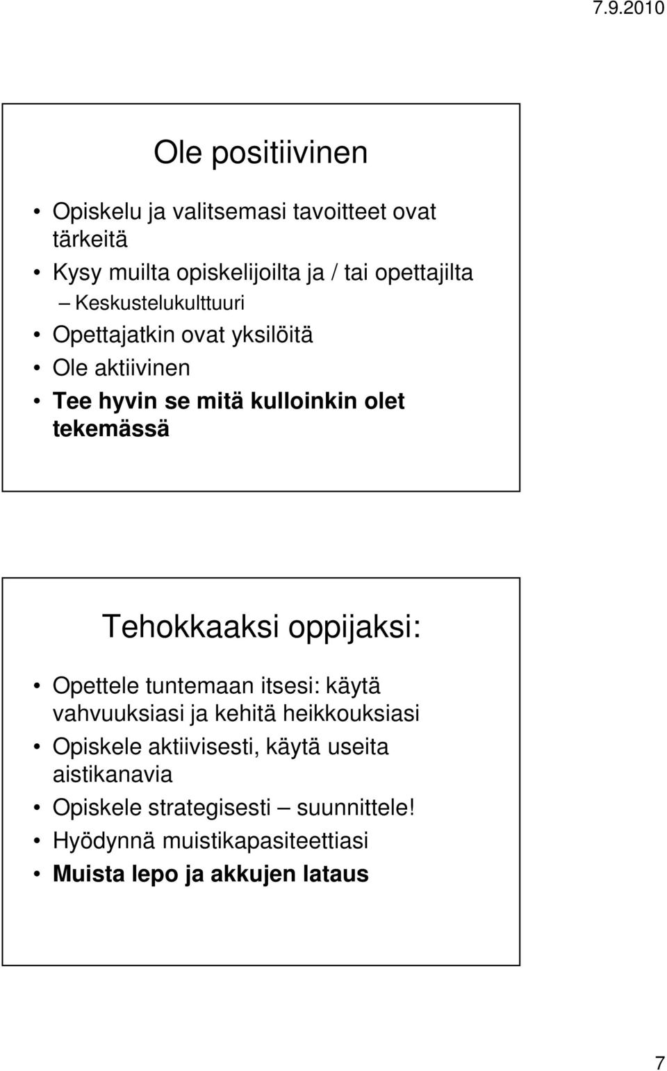 Tehokkaaksi oppijaksi: Opettele tuntemaan itsesi: käytä vahvuuksiasi ja kehitä heikkouksiasi Opiskele aktiivisesti,