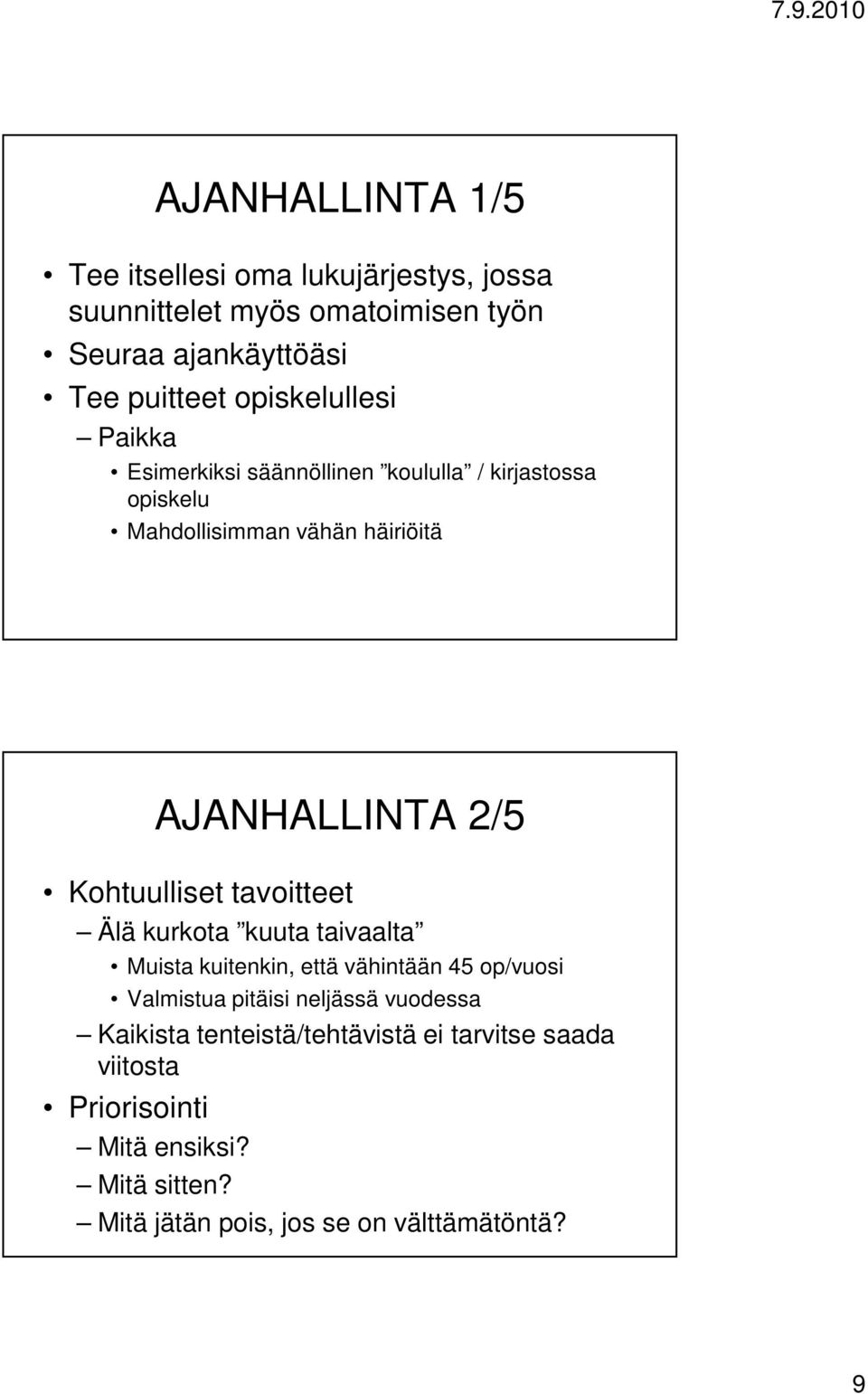 Kohtuulliset tavoitteet Älä kurkota kuuta taivaalta Muista kuitenkin, että vähintään 45 op/vuosi Valmistua pitäisi neljässä