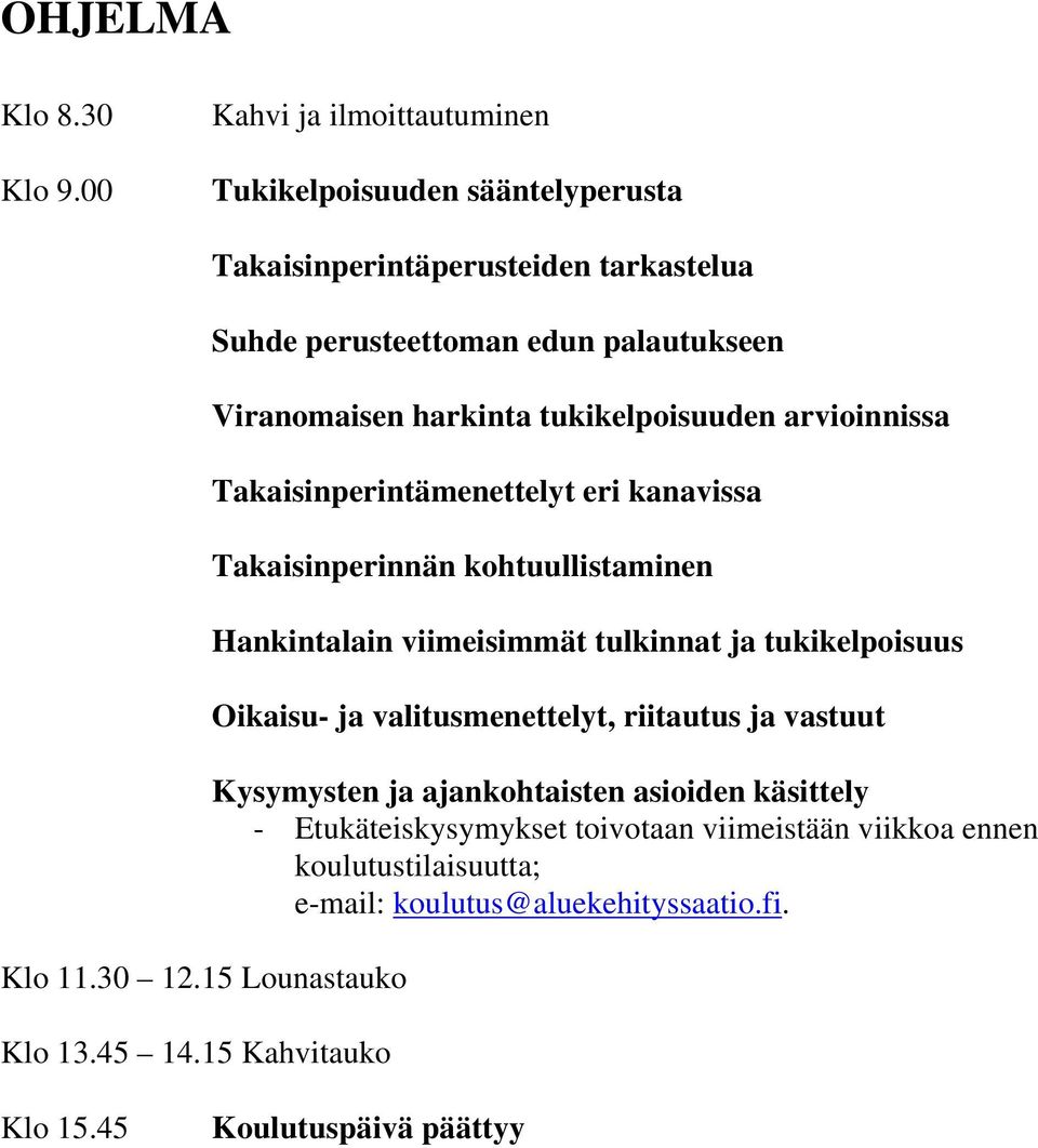 Takaisinperintämenettelyt eri kanavissa Takaisinperinnän kohtuullistaminen Hankintalain viimeisimmät tulkinnat ja tukikelpoisuus Oikaisu- ja valitusmenettelyt,