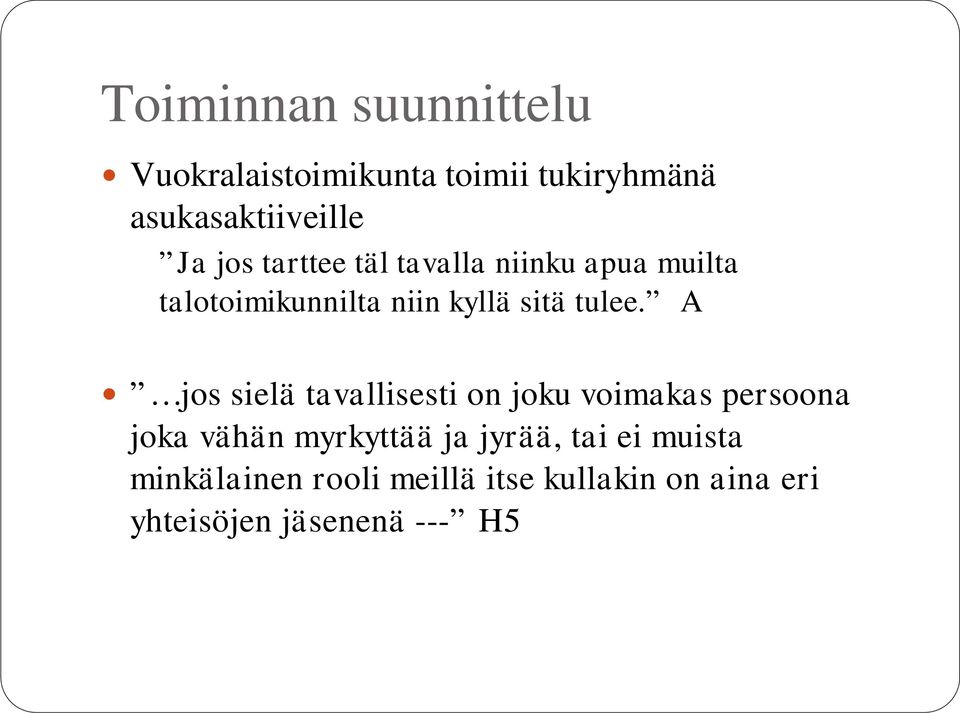 A jos sielä tavallisesti on joku voimakas persoona joka vähän myrkyttää ja jyrää,