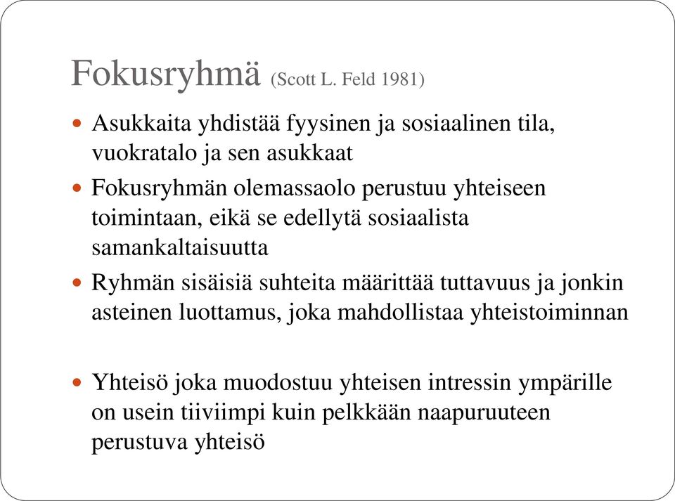 olemassaolo perustuu yhteiseen toimintaan, eikä se edellytä sosiaalista samankaltaisuutta Ryhmän sisäisiä