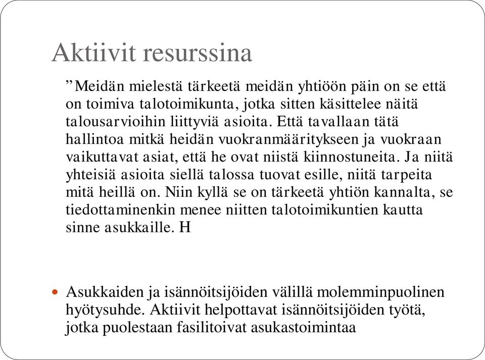 Ja niitä yhteisiä asioita siellä talossa tuovat esille, niitä tarpeita mitä heillä on.