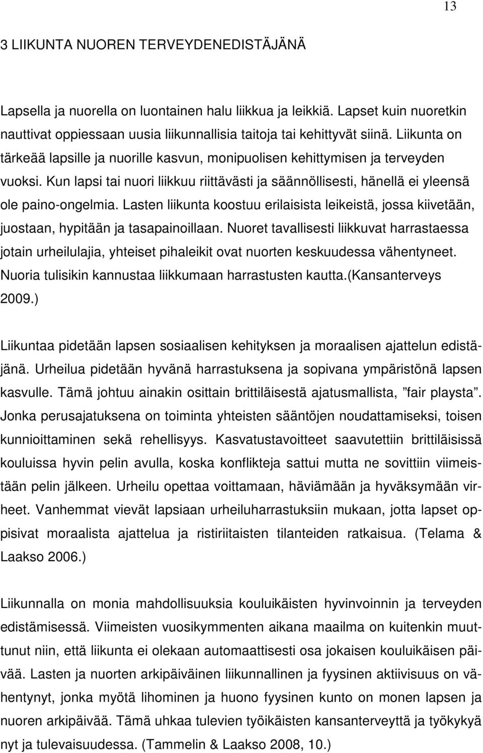 Lasten liikunta koostuu erilaisista leikeistä, jossa kiivetään, juostaan, hypitään ja tasapainoillaan.