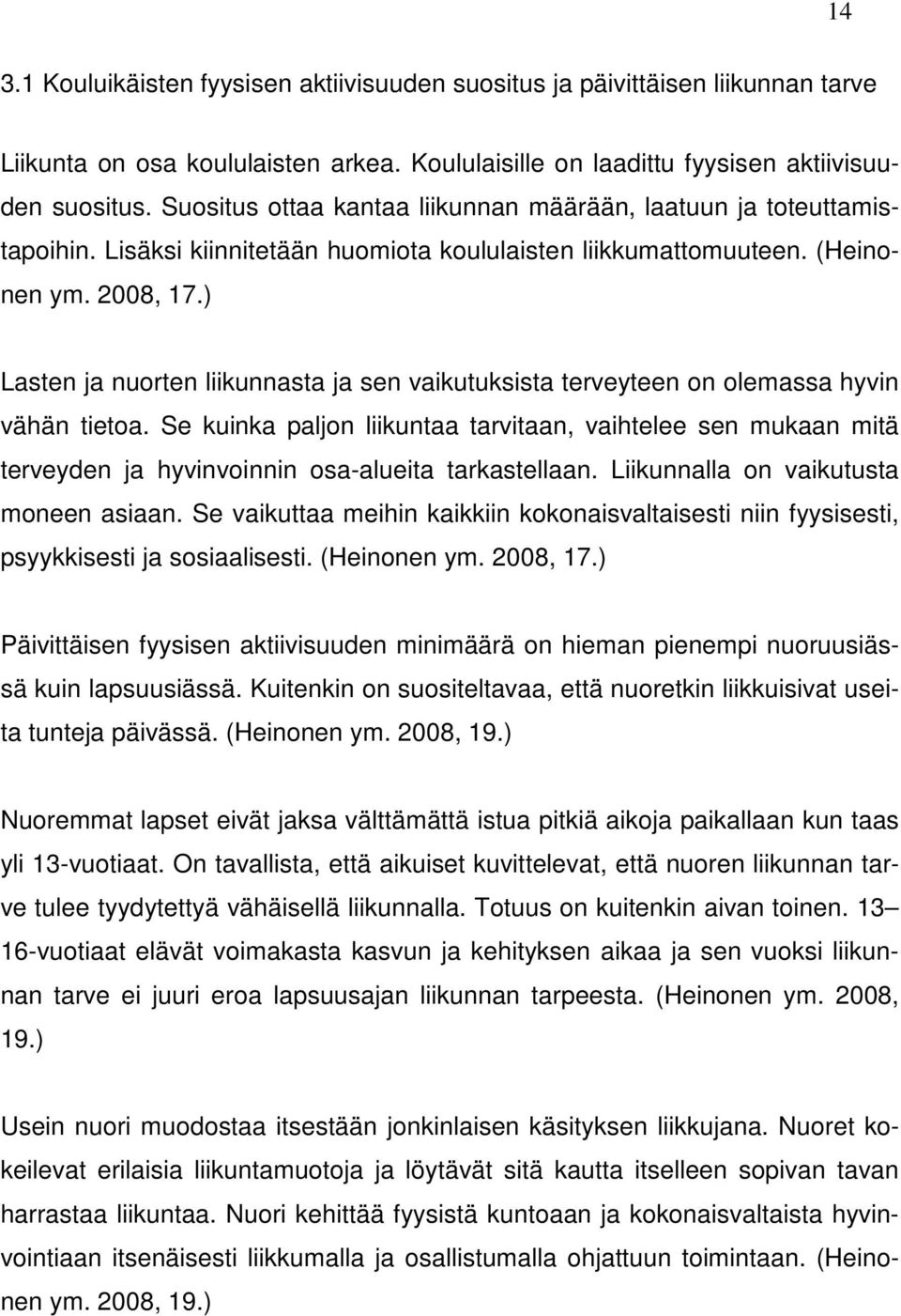 ) Lasten ja nuorten liikunnasta ja sen vaikutuksista terveyteen on olemassa hyvin vähän tietoa.