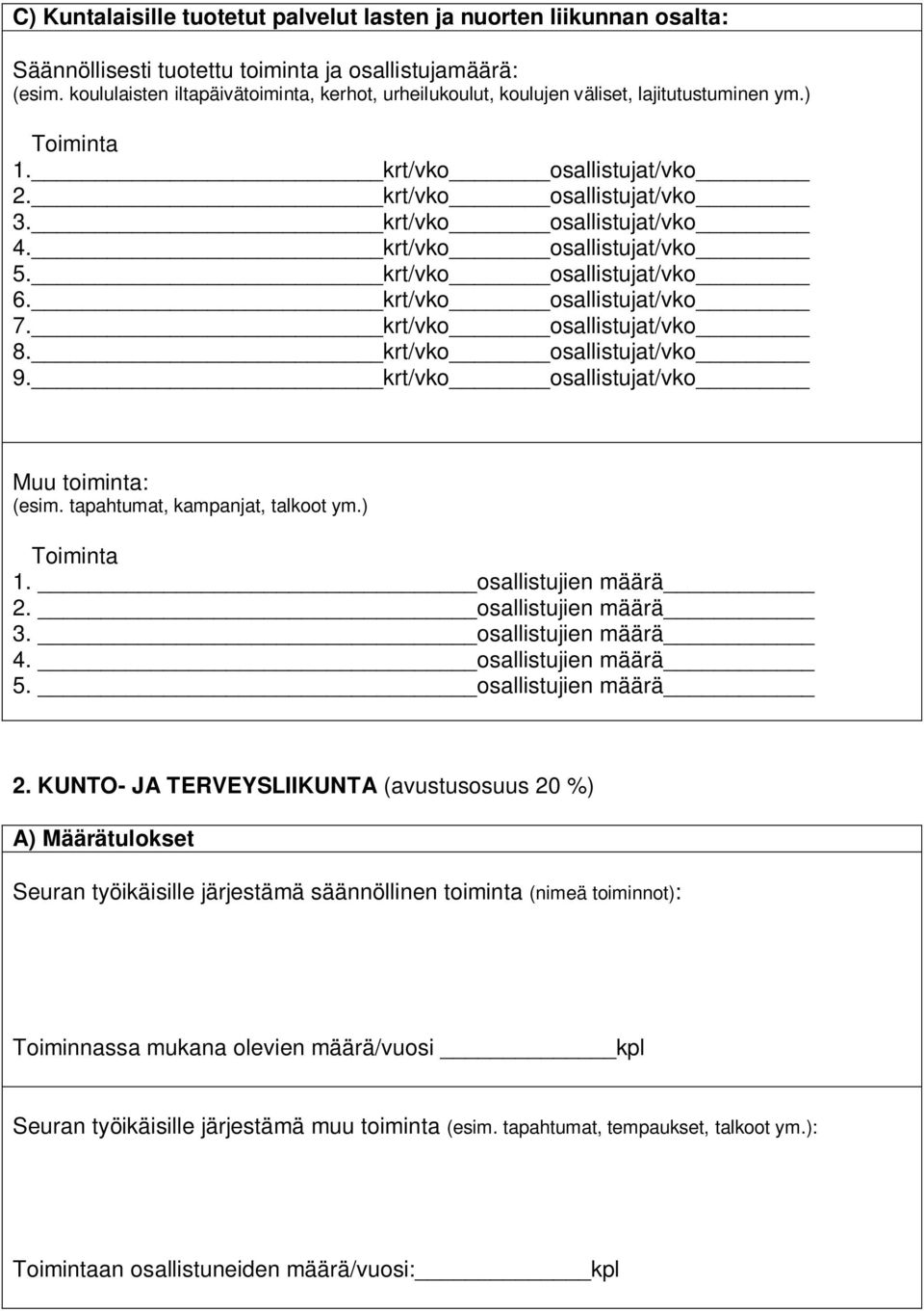 krt/vko osallistujat/vko 5. krt/vko osallistujat/vko 6. krt/vko osallistujat/vko 7. krt/vko osallistujat/vko 8. krt/vko osallistujat/vko 9. krt/vko osallistujat/vko Muu toiminta: (esim.