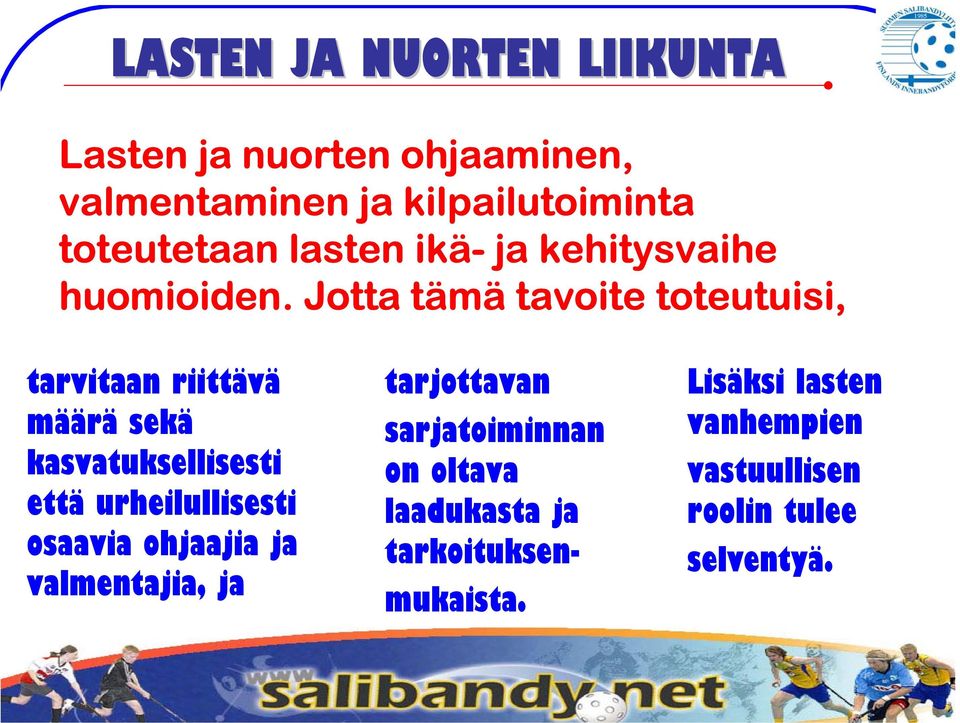 Jotta tämä tavoite toteutuisi, tarvitaan riittävä määrä sekä kasvatuksellisesti että urheilullisesti