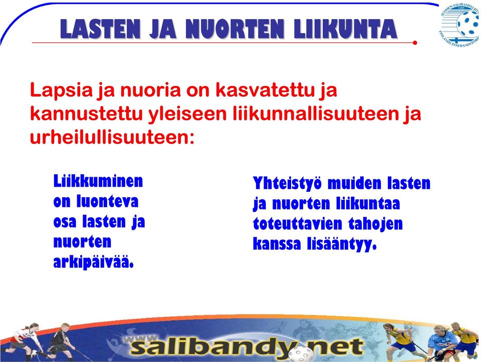 Liikkuminen on luonteva osa lasten ja nuorten arkipäivää.