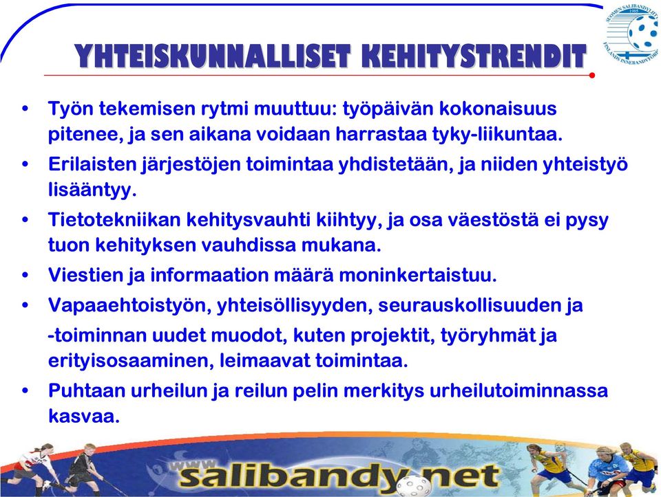 Tietotekniikan kehitysvauhti kiihtyy, ja osa väestöstä ei pysy tuon kehityksen vauhdissa mukana. Viestien ja informaation määrä moninkertaistuu.