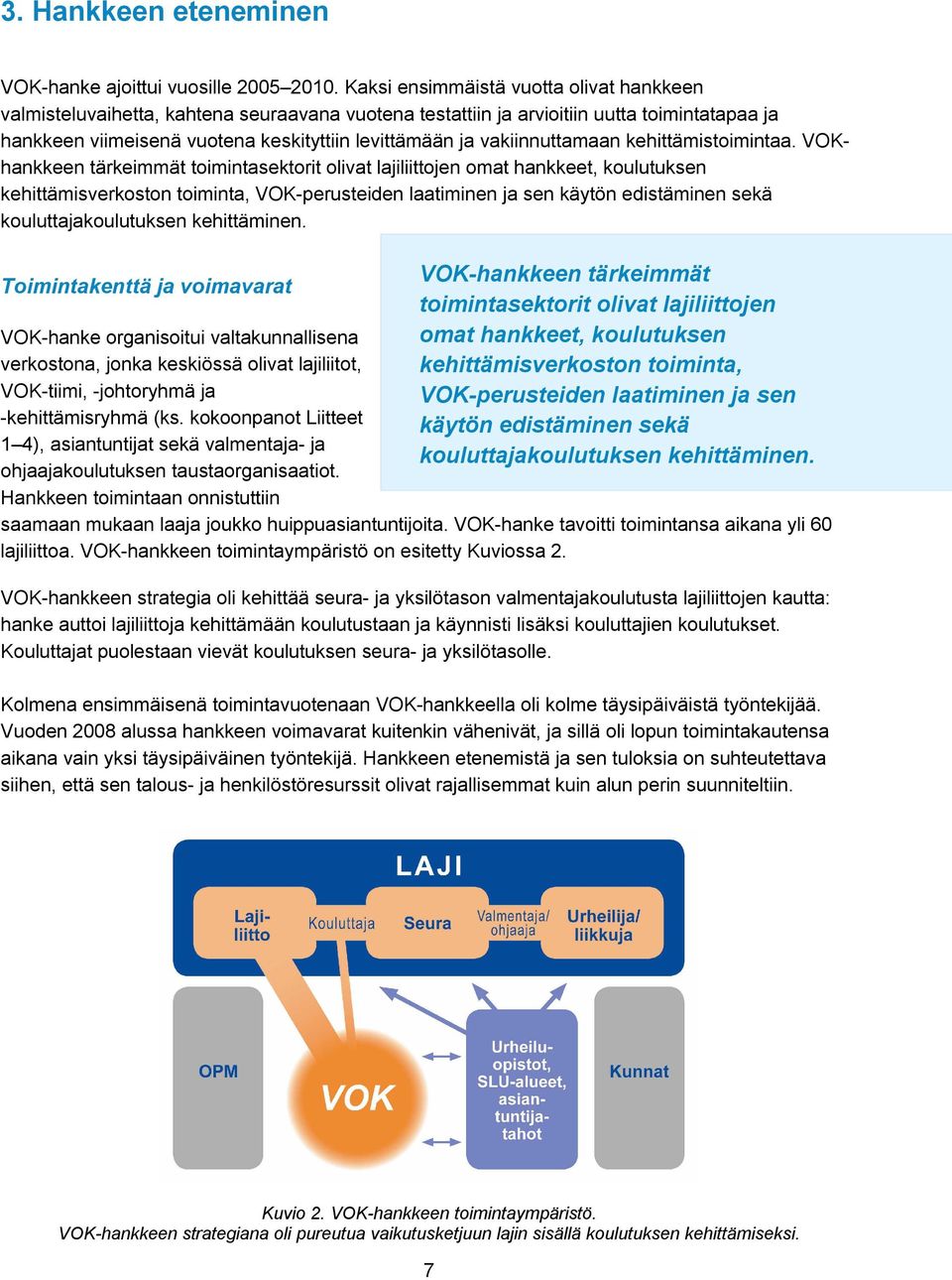 vakiinnuttamaan kehittämistoimintaa.