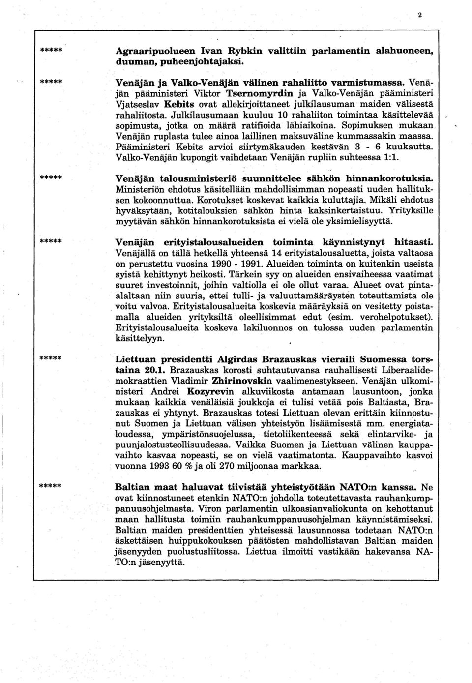 Julkilausumaan kuuluu 10 rahaliiton toimintaa käsittelevää sopimusta, jotka on määrä ratifioida lähiaikoina. Sopimuksen mukaan Venäjän ruplasta tulee ainoa laillinen maksuväline kummassakin maassa.