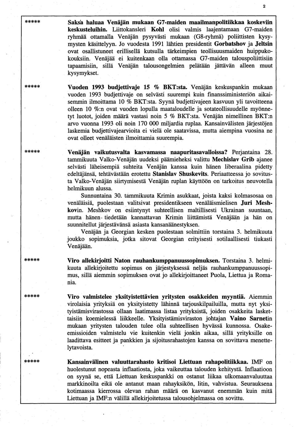 Jo vuodesta 1991 lähtien presidentit Gorbatshov ja Jeltsin ovat osallistuneet erillisellä kutsulla tärkeimpien teollisuusmaiden huippukokouksiin.