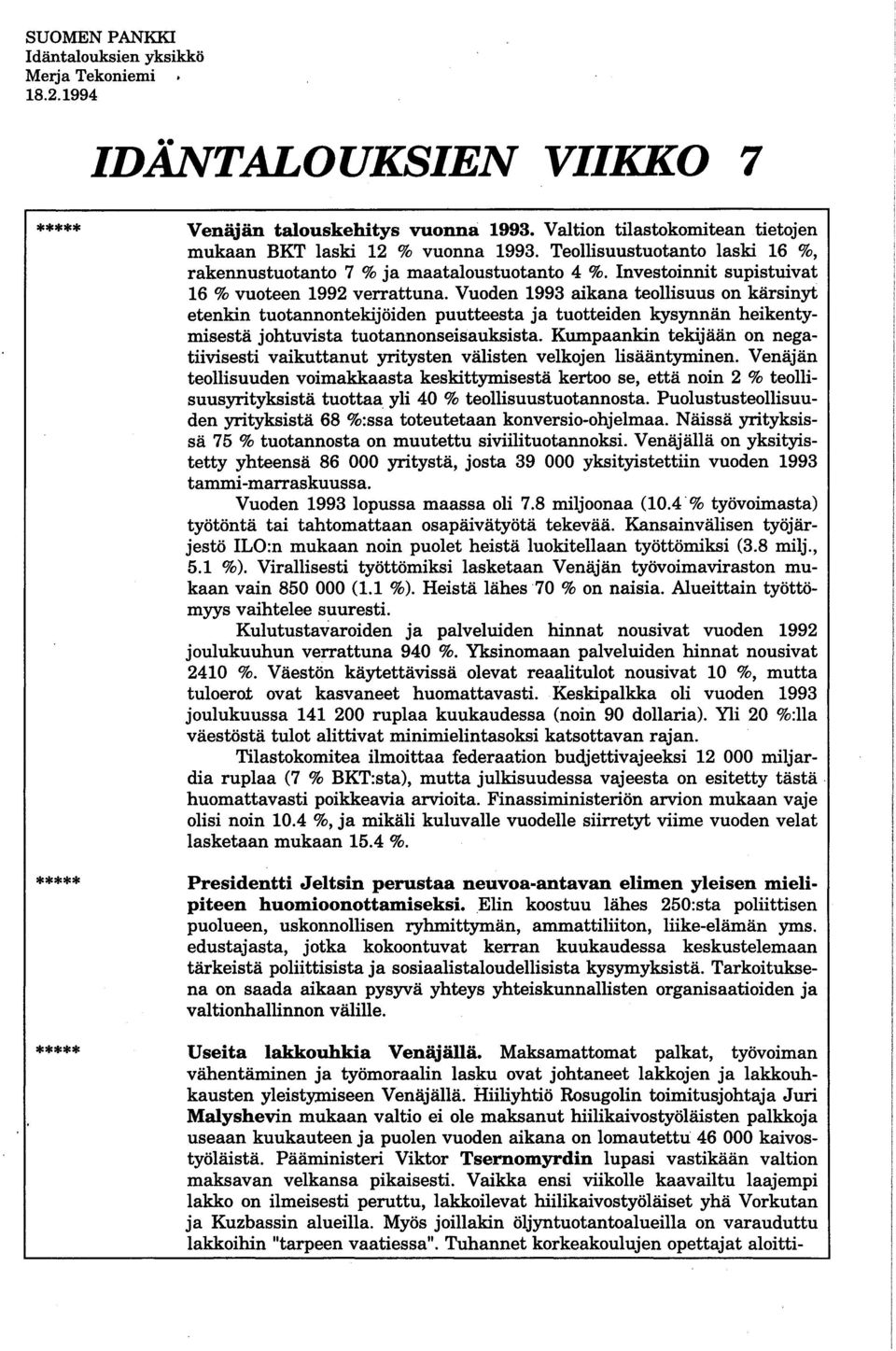 Vuoden 1993 aikana teollisuus on kärsinyt etenkin tuotannontekijöiden puutteesta ja tuotteiden kysynnän heikentymisestä johtuvista tuotannonseisauksista.