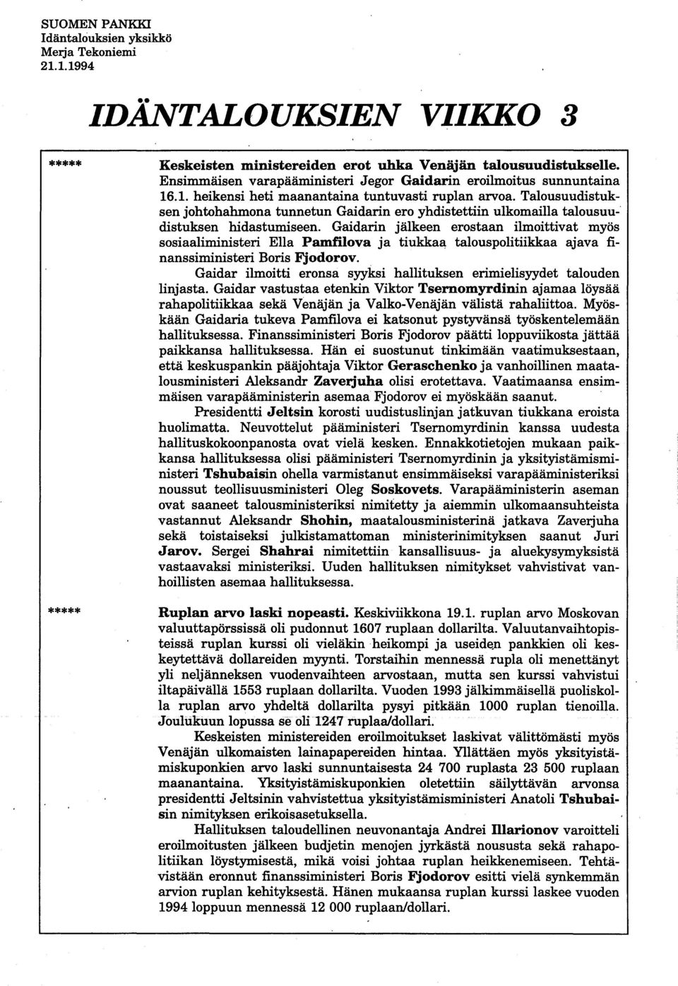 Talousuudistuksen johtohahmona tunnetun Gaidarin ero yhdistettiin ulkomailla talousuu-' distuksen hidastumiseen.