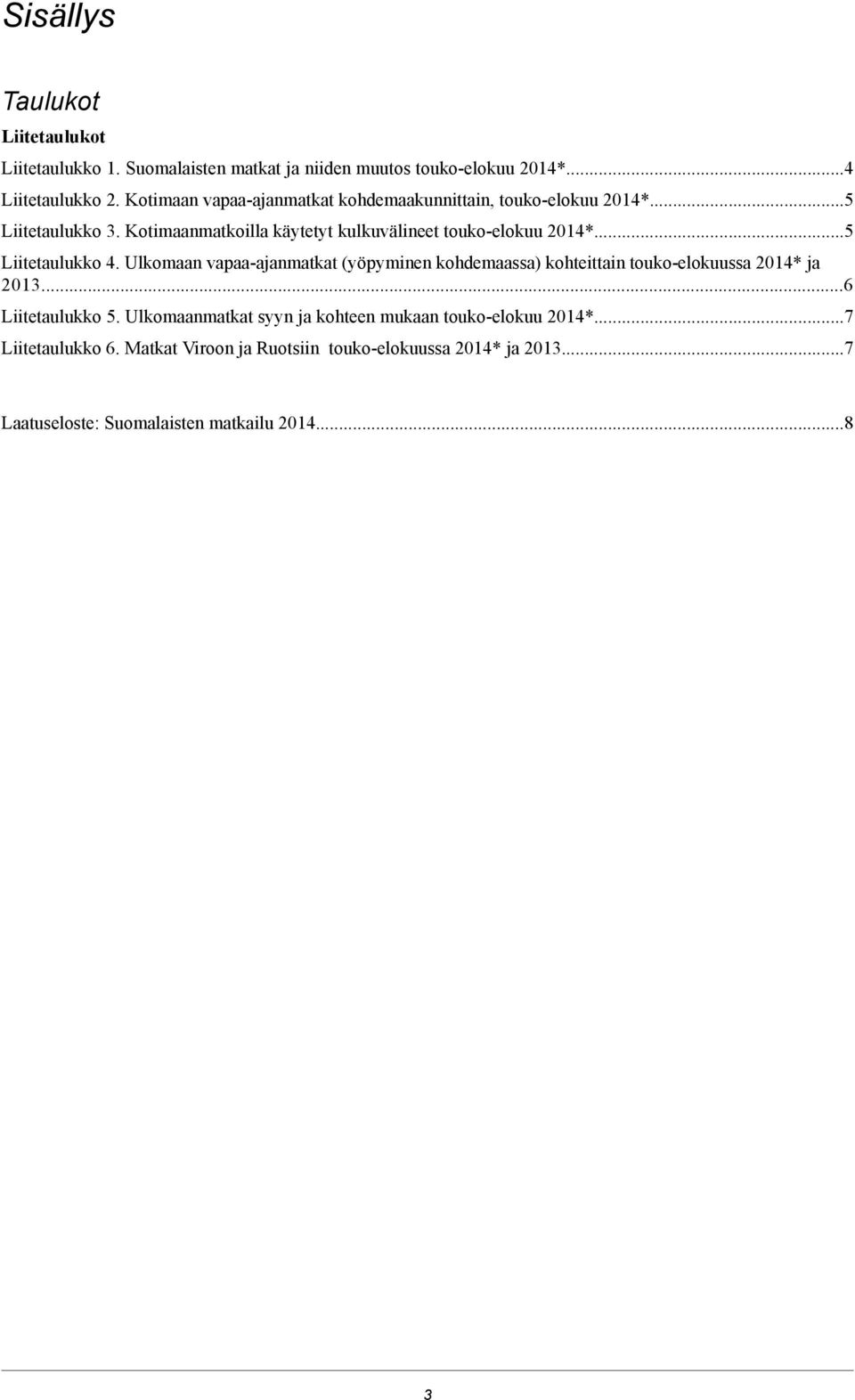 Kotimaanmatkoilla käytetyt kulkuvälineet touko-elokuu 01*5 Liitetaulukko.