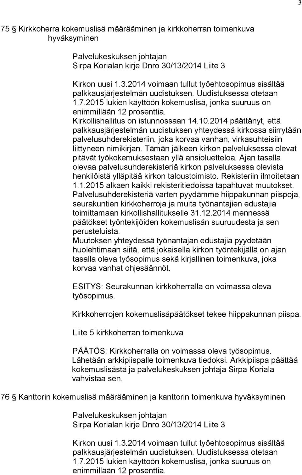 2014 päättänyt, että palkkausjärjestelmän uudistuksen yhteydessä kirkossa siirrytään palvelusuhderekisteriin, joka korvaa vanhan, virkasuhteisiin liittyneen nimikirjan.