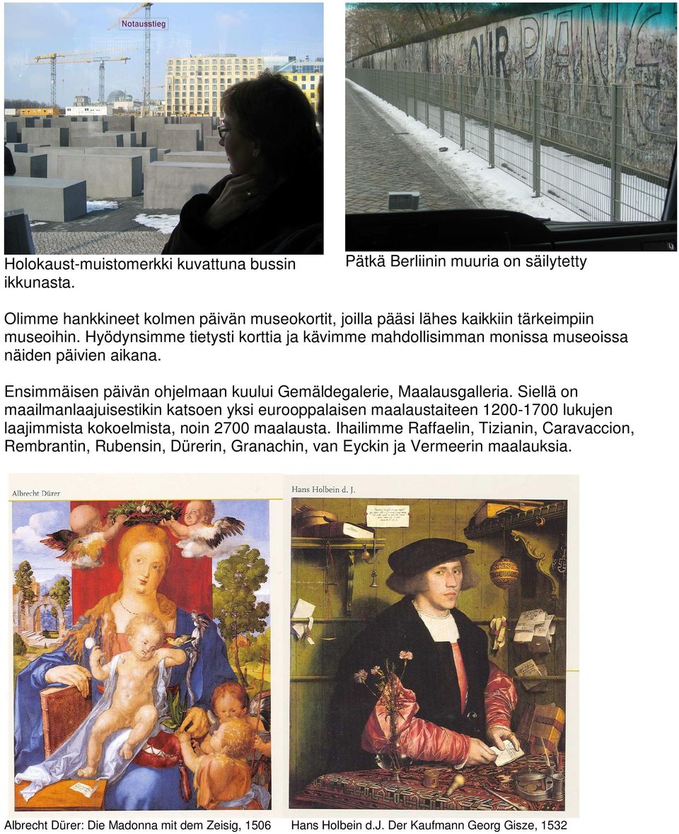 Hyödynsimme tietysti korttia ja kävimme mahdollisimman monissa museoissa näiden päivien aikana. Ensimmäisen päivän ohjelmaan kuului Gemäldegalerie, Maalausgalleria.