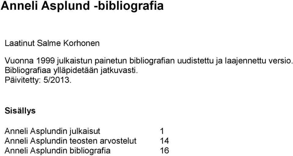 Bibliografiaa ylläpidetään jatkuvasti. Päivitetty: 5/2013.