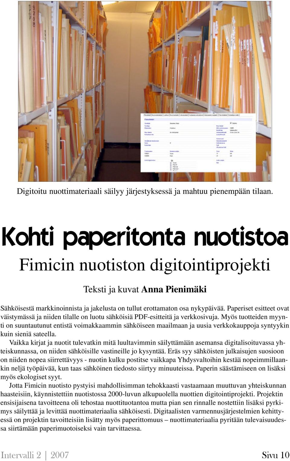 Paperiset esitteet ovat väistymässä ja niiden tilalle on luotu sähköisiä PDF-esitteitä ja verkkosivuja.