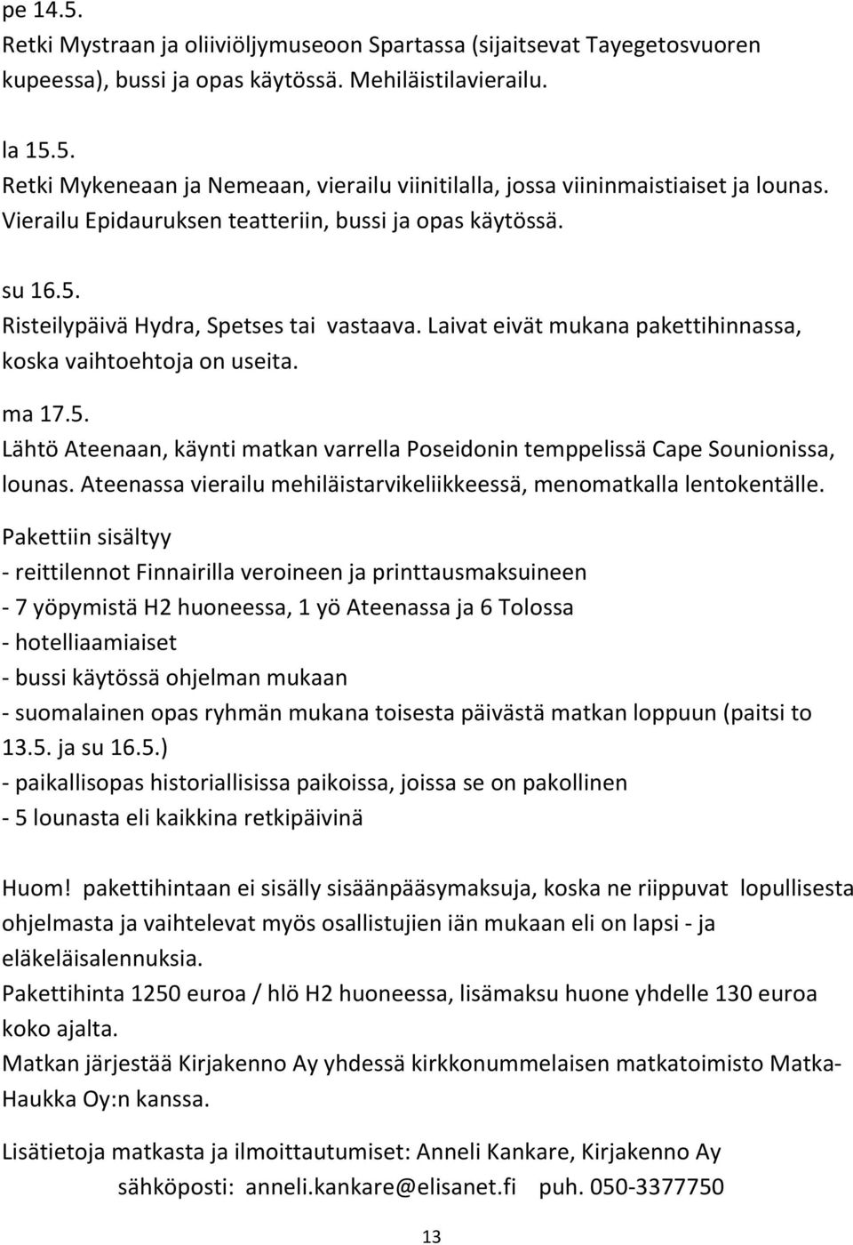 Ateenassa vierailu mehiläistarvikeliikkeessä, menomatkalla lentokentälle.